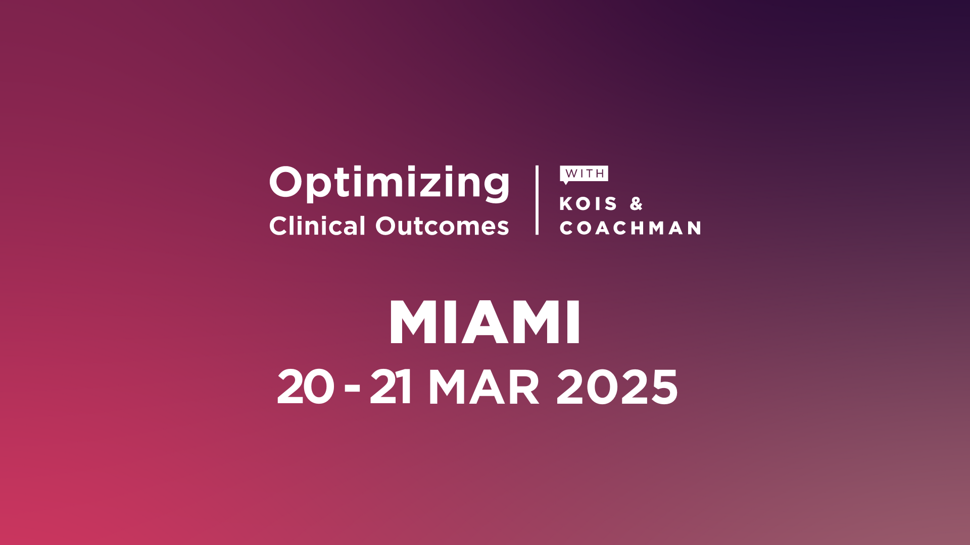OPTIMIZING CLINICAL OUTCOMES W KOIS COACHMAN MARCH 2025 SEO COURSE IMAGE CARD MIAMI 1920 x 1080